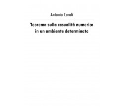 Teorema sulla casualità numerica in un ambiente determinato - Antonio Caroli,  2