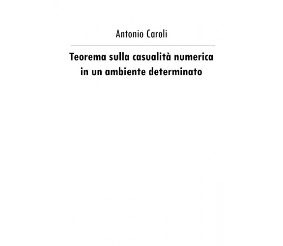 Teorema sulla casualità numerica in un ambiente determinato - Antonio Caroli,  2