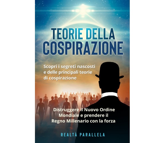 Teoria della cospirazione. Scopri i segreti nascosti e delle principali teorie d