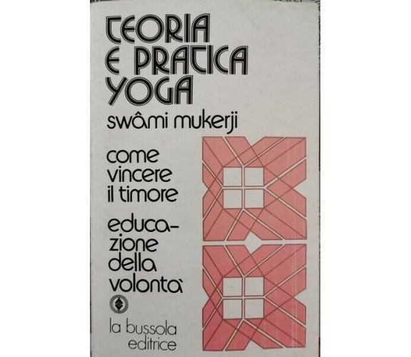 Teoria e pratica Yoga  di Swan Mukerji,  1976,  La Bussola - ER