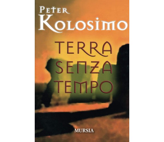 Terra senza tempo - Peter Kolosimo - Ugo Mursia, 2004