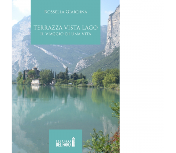 Terrazza vista lago. Il viaggio di una vita di Giardina Rossella - 2014