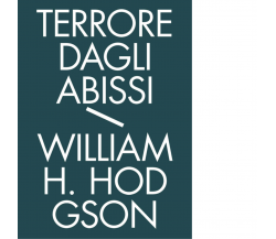 Terrore dagli abissi. Tutti i racconti di mare vol.1 di William Hope Hodgson