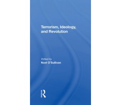 Terrorism, Ideology And Revolution - Noel O'sullivan - Routledge, 2021