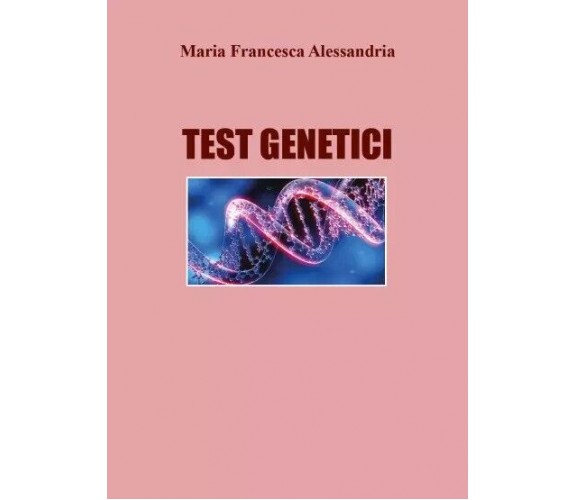 Test Genetici di Maria Francesca Alessandria, 2023, Youcanprint