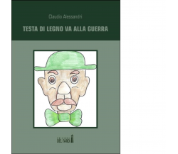 Testa di legno va alla guerra. Ricordo di Alessandri Claudio - Del Faro, 2012