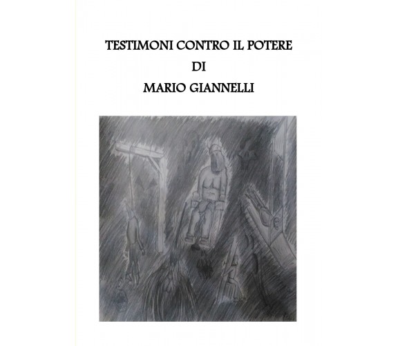 Testimoni contro il potere di Mario Giannelli,  2018,  Youcanprint