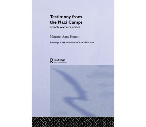 Testimony from the Nazi Camps - Margaret Anne Hutton - ROUTLEDGE, 2014