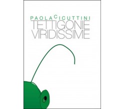 Tettigonie viridissime	 di Paola Cicuttini,  2015,  Youcanprint