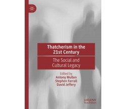 Thatcherism In The 21st Century - Antony Mullen - Palgrave, 2021