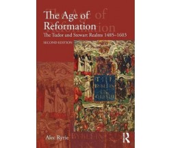 The Age of Reformation - Alec Ryrie - Routledge, 2017