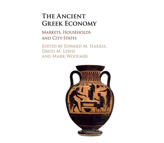 The Ancient Greek Economy - Edward M Harris  - Cambridge, 2018