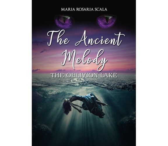 The Ancient Melody - The Oblivion Lake di Maria Rosaria Scala,  2022,  Youcanpri