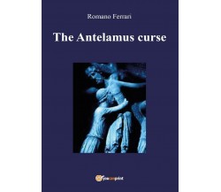 The Antelamus curse	 di Romano Ferrari,  2017,  Youcanprint