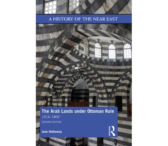 The Arab Lands Under Ottoman Rule - Jane Hathaway - Routledge, 2019