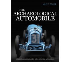 The Archaeological Automobile - Miles C. Collier - Collier Automedia, 2022