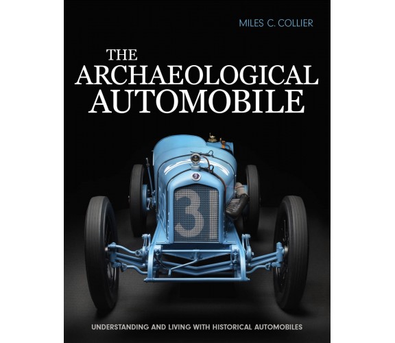 The Archaeological Automobile - Miles C. Collier - Collier Automedia, 2022