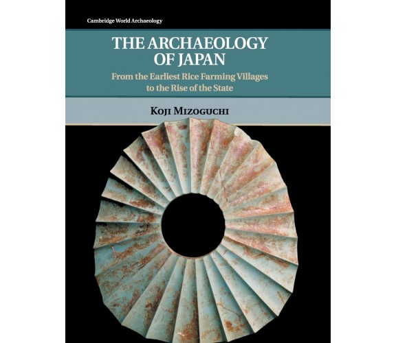 The Archaeology of Japan - Koji Mizoguchi - Cambridge, 2022