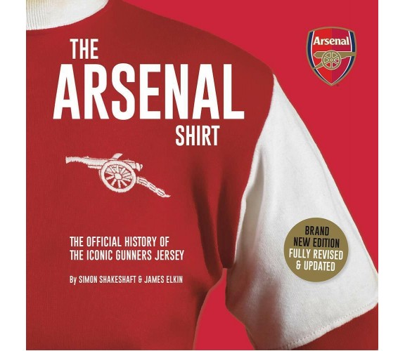 The Arsenal Shirt - Simon Shakeshaft, James Elkin - Vision Sports, 2019