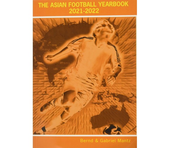 The Asian Football Yearbook 2021-2022 - Bernd Mantz - Soccer Books Ltd, 2021