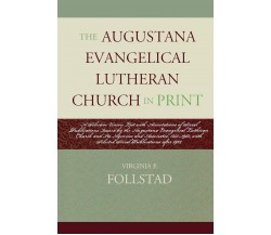 The Augustana Evangelical Lutheran Church in Print - Virginia P. Follstad - 2018