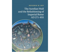 The Aurelian Wall and the Refashioning of Imperial Rome, AD 271-855 - 2022