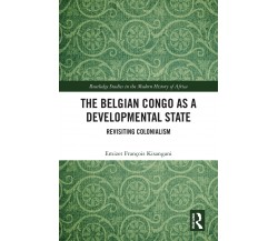 The Belgian Congo As Developmental State - Emizet Francois Kisangani - 2022