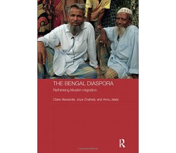 The Bengal Diaspora - Claire Alexander, Joya Chatterji, Annu Jalais - 2018