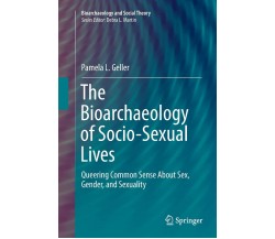 The Bioarchaeology of Socio-Sexual Lives - Pamela L. Geller - Springer, 2018