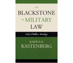 The Blackstone of Military Law - Joshua E. Kastenberg - Scarecrow, 2009