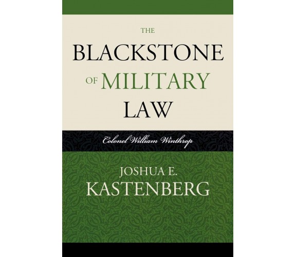 The Blackstone of Military Law - Joshua E. Kastenberg - Scarecrow, 2009