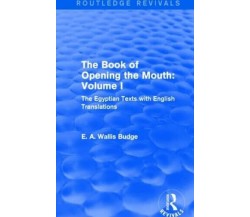 The Book of the Opening of the Mouth: Vol. I - E. A. Wallis Budge - 2015