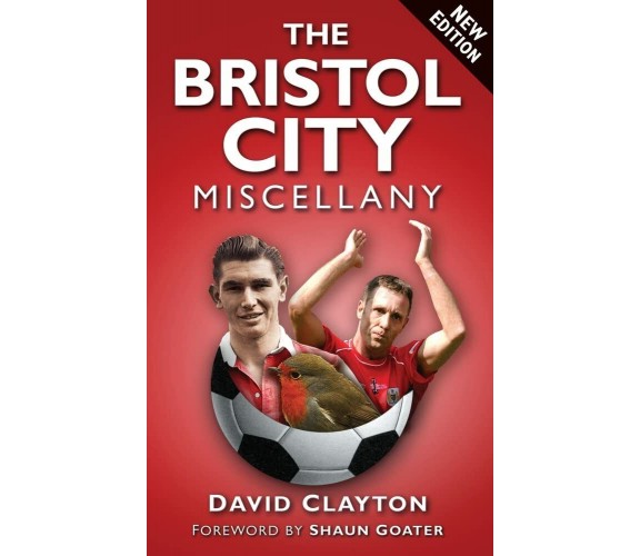 The Bristol City Miscellany - David Clayton - The History Press, 2012