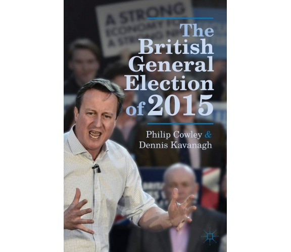 The British General Election of 2015 - Philip Cowley, Dennis Kavanagh - 2015