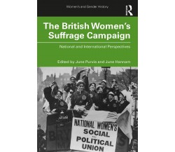 The British Women's Suffrage Campaign - June Hannam - Routledge, 2020