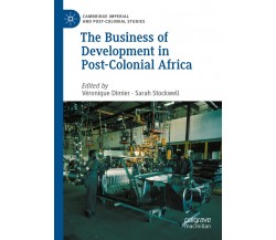 The Business Of Development In Post-Colonial Africa - Véronique Dimier - 2021