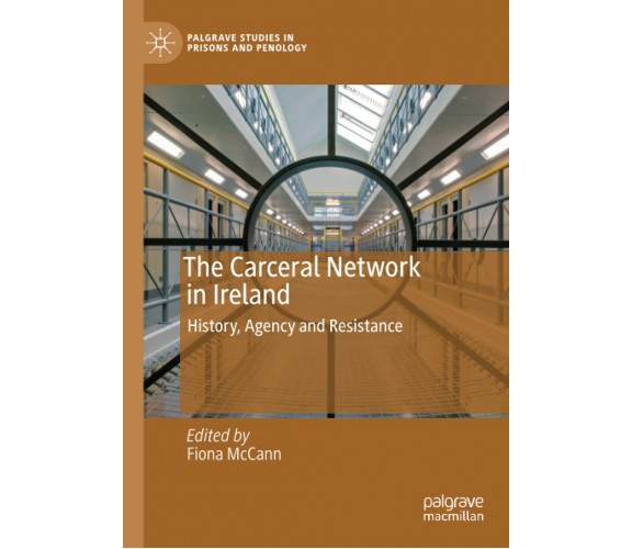 The Carceral Network In Ireland - Fiona McCann - Palgrave, 2021