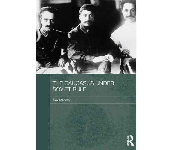 The Caucasus Under Soviet Rule - Alex - Routledge, 2012