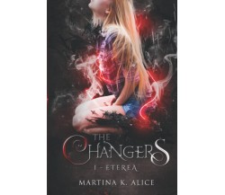 The Changers - Eterea - Martina Koaluch Alice - Independently published, 2022