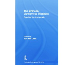 The Chinese/vietnamese Diaspora - Yuk Wah Chan - Routledge, 2014