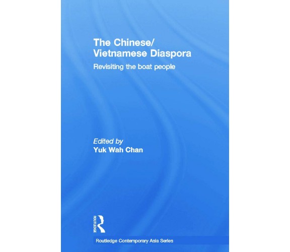 The Chinese/vietnamese Diaspora - Yuk Wah Chan - Routledge, 2014