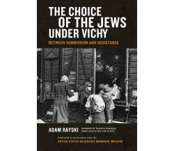 The Choice of the Jews under Vichy - Adam Rayski - univ of notre dame, 2015