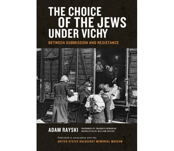 The Choice of the Jews under Vichy - Adam Rayski - univ of notre dame, 2015