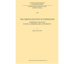 The Christianization of Pyrrhonism - J. R. Maia Neto - Springer, 2013