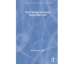 The Concept Of Liberal Democratic Law - Johan ven der Walt - Routledge, 2019