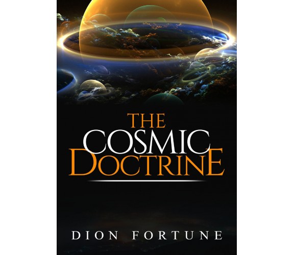 The Cosmic Doctrine,  di Dion Fortune,  2019,  Youcanprint