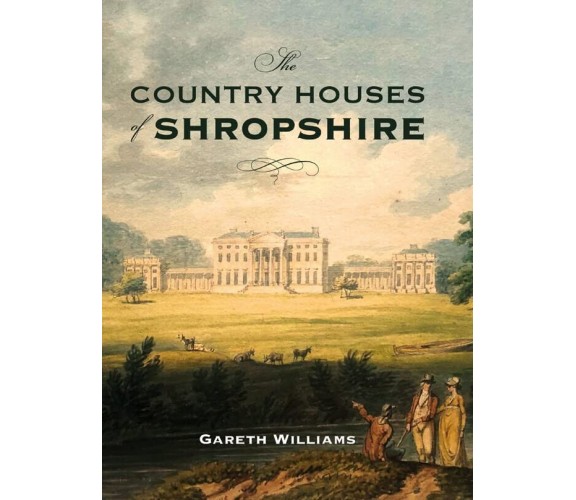 The Country Houses Of Shropshire - Gareth Williams - Boydell & Brewer Ltd - 2021