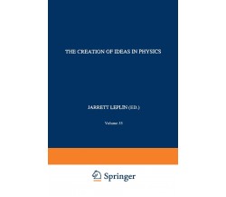 The Creation of Ideas in Physics - J. Leplin - Springer, 2010