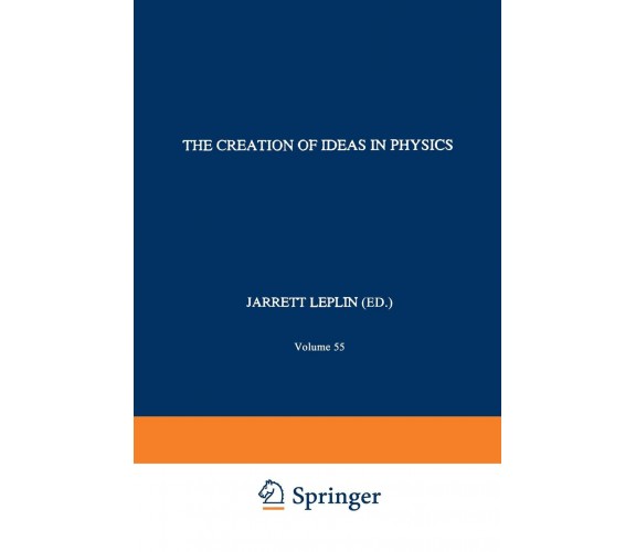 The Creation of Ideas in Physics - J. Leplin - Springer, 2010