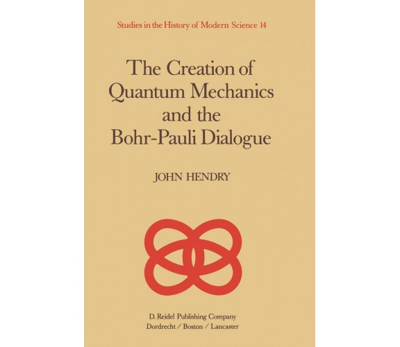 The Creation of Quantum Mechanics and the Bohr-Pauli Dialogue - 2013